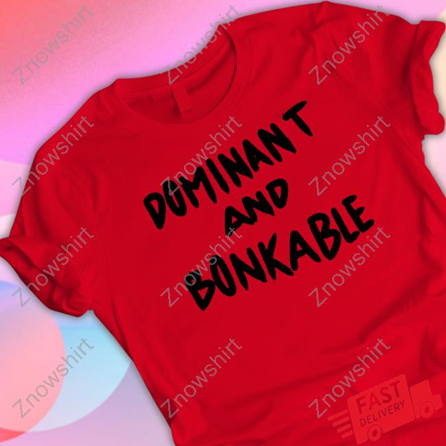 Official Dominant And Bonkable T Shirt