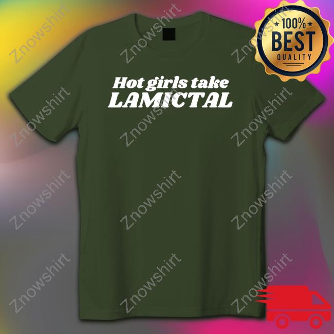 Hot Girls Take Lamictal T Shirts