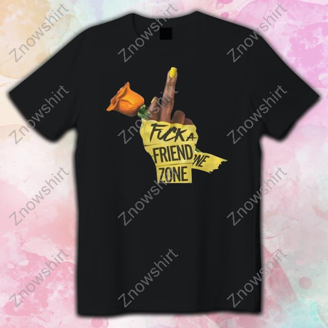 Fuck A Friend Zone T Shirt