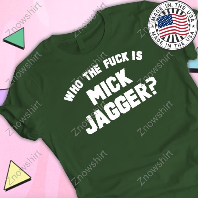 Who The Fuck Is Mick Jagger Shirt Rock N Roll 85