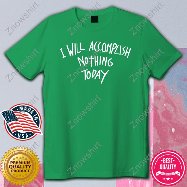 https://teeprousa.com/campaign/i-will-accomplish-nothing-today-shirt