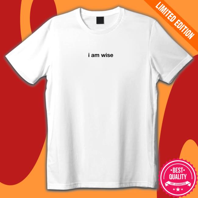 I Am Wise Tee Shirt