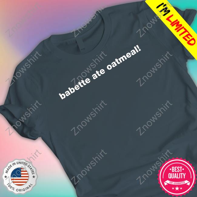 Official Babette Ate Oatmeal T Shirt