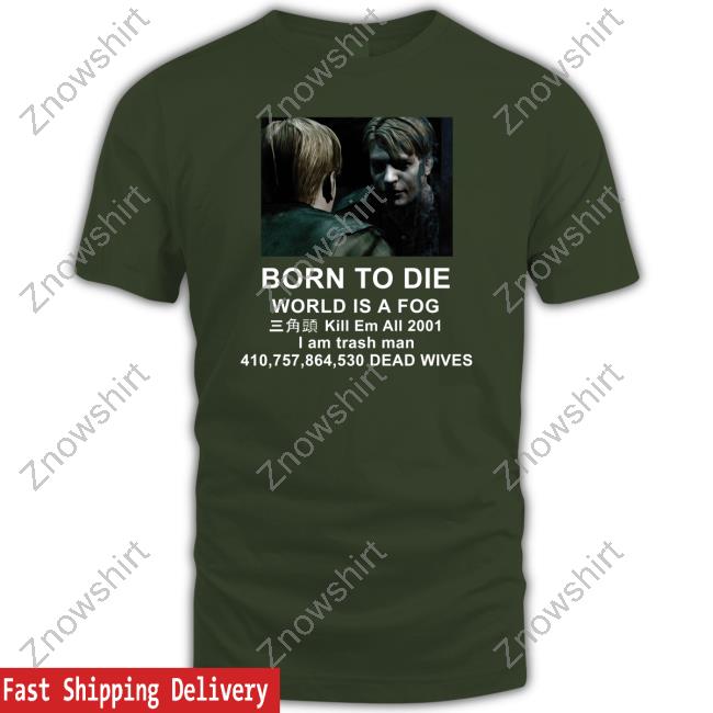 Official Born To Die World Is A Fog Kill Em All 2001 I Am Trash Man T Shirt