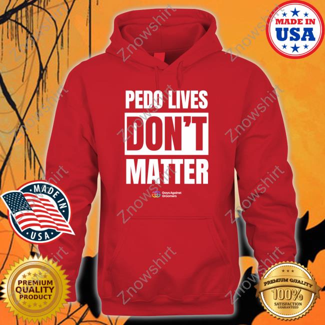 Pedo Livees Don't Matter Shirt