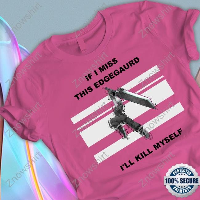 https://eira.store/if-i-miss-this-edgegaurd-i-ll-kill-myself-tee-shirt