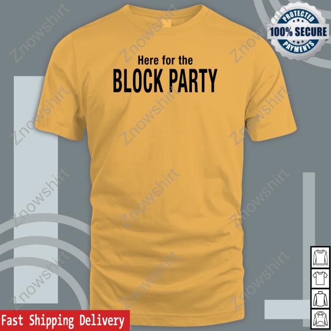 Here For The Block Party T Shirt