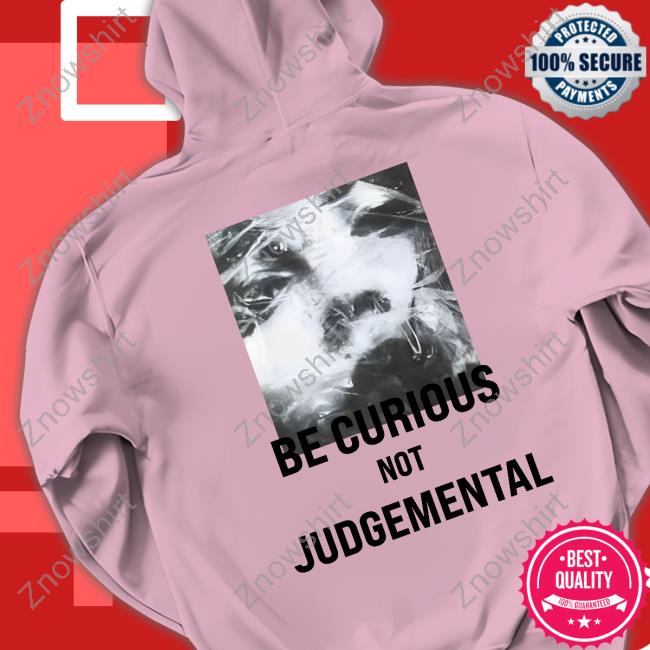 Be Curious Not Judgemental Shirt