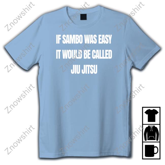 Official Is Sambo Was Easy It Would Be Called Jiu Jitsu Shirt