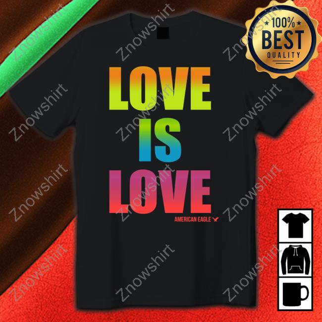 Love Is Love American Eagle Shirts