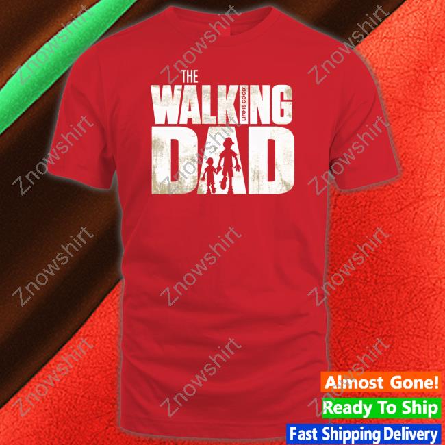 Life Is Good The Walking Dad T-Shirt