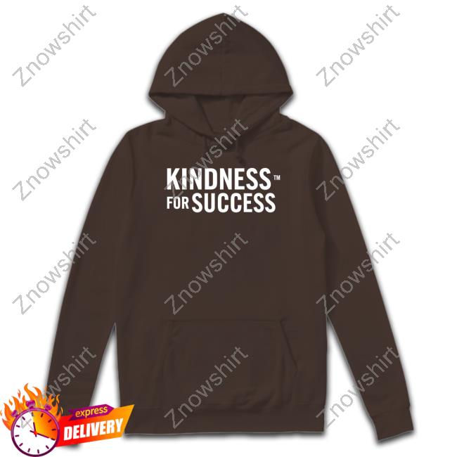 Kindness For Success T Shirt