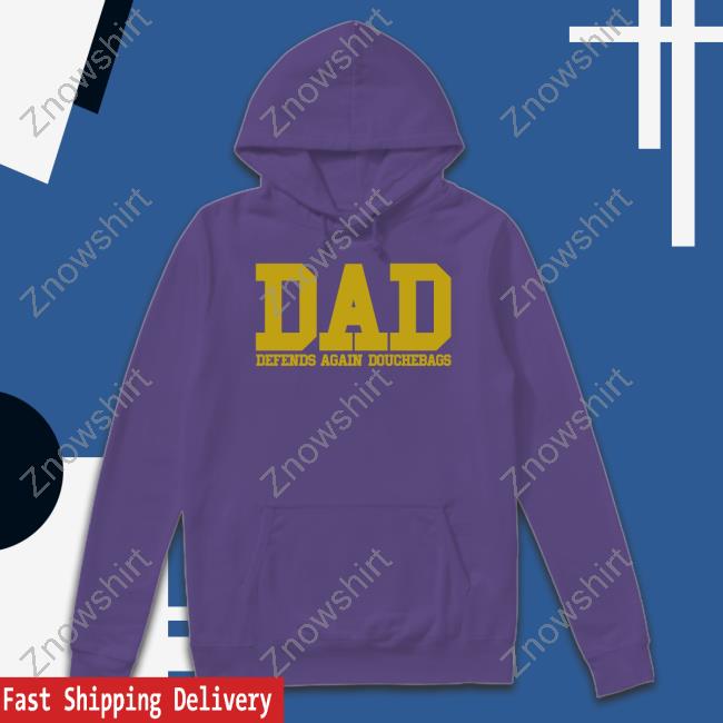 Dad Defends Again Douchebags Hoodie