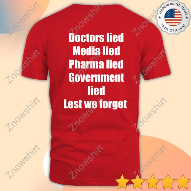 Official Never Again Doctors Lied Media Lied Pharma Lied Government Lied Lest We Forget Shirt