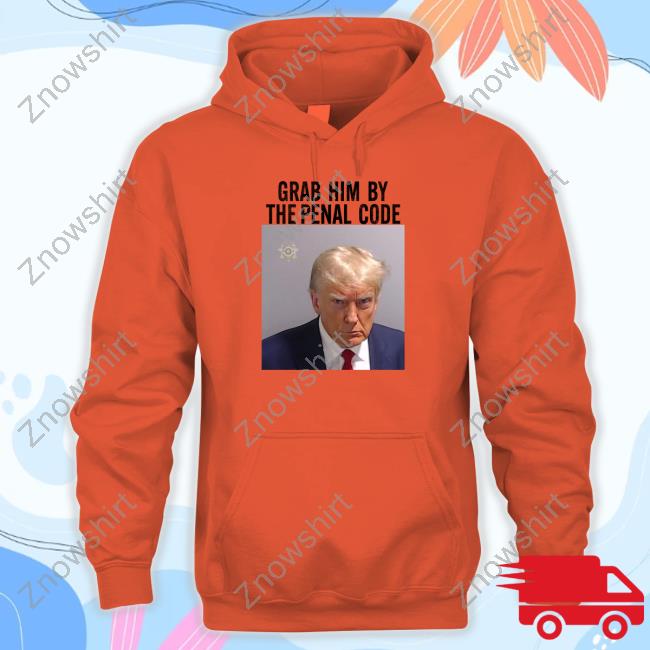 Trump Mugshot Grab Him By The Penal Code T Shirt