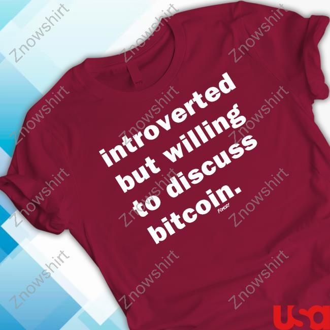 Official Fomo21 Merch Introverted But Willing To Discuss Bitcoin Tee Shirt