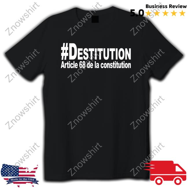 Official #Destitution Article 68 De La Constitution Tee Shirt