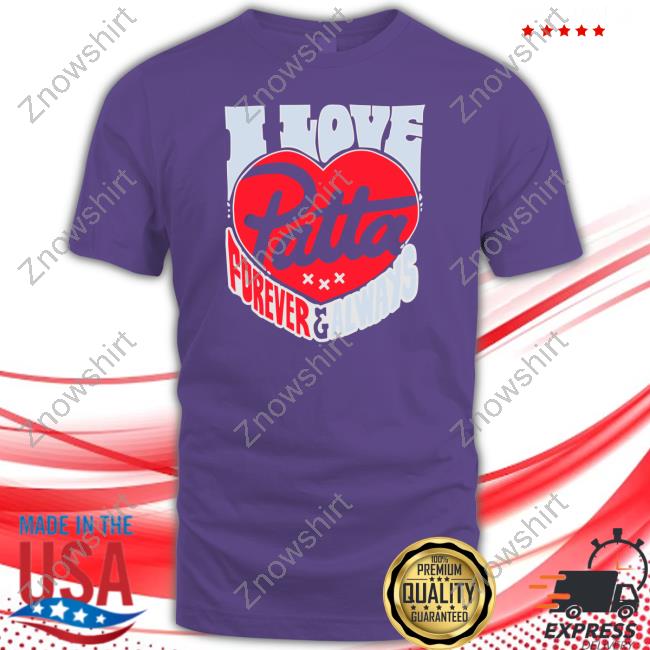 I Love Patta Forever & Always Shirt, T-Shirt, Hoodie, Sweatshirt, Long Sleeved T Shirt