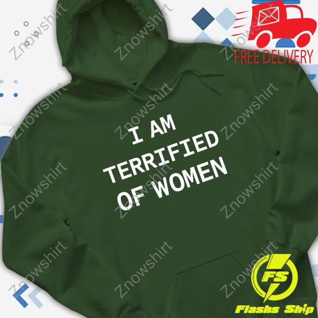 I Am Terrified Of Women Shirt